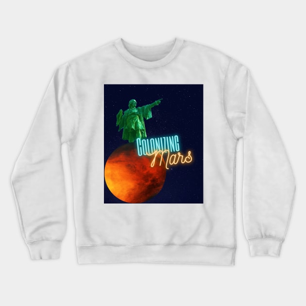 Christopher Columbus landing on mars Crewneck Sweatshirt by Cachaldora